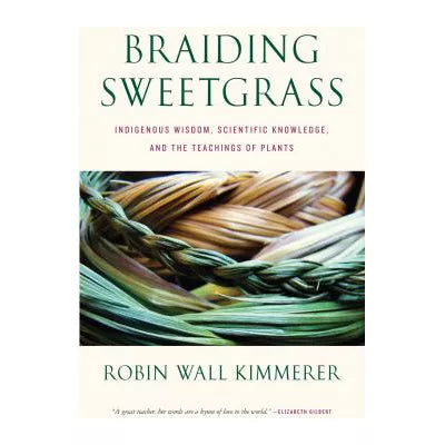 Braiding Sweetgrass : Indigenous Wisdom, Scientific Knowledge and the Teachings of Plants